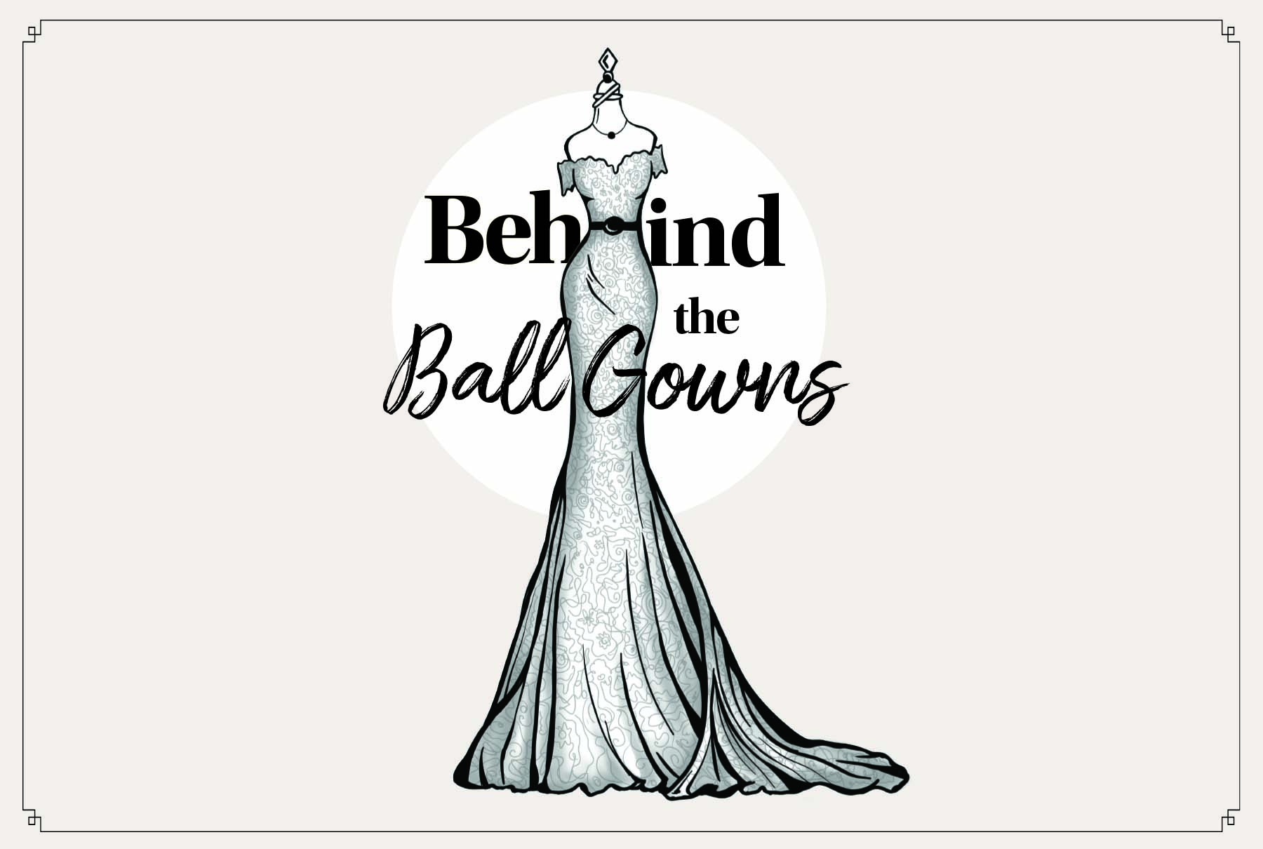 Behind the Ball Gowns